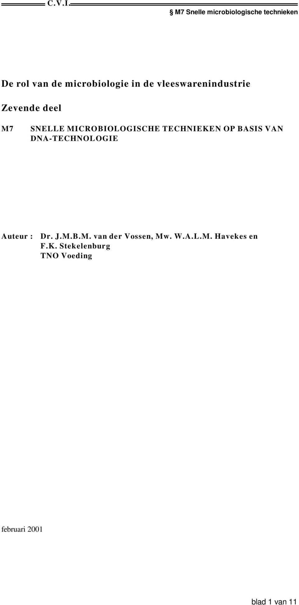 DNA-TECHNOLOGIE Auteur : Dr. J.M.B.M. van der Vossen, Mw. W.A.L.M. Havekes en F.