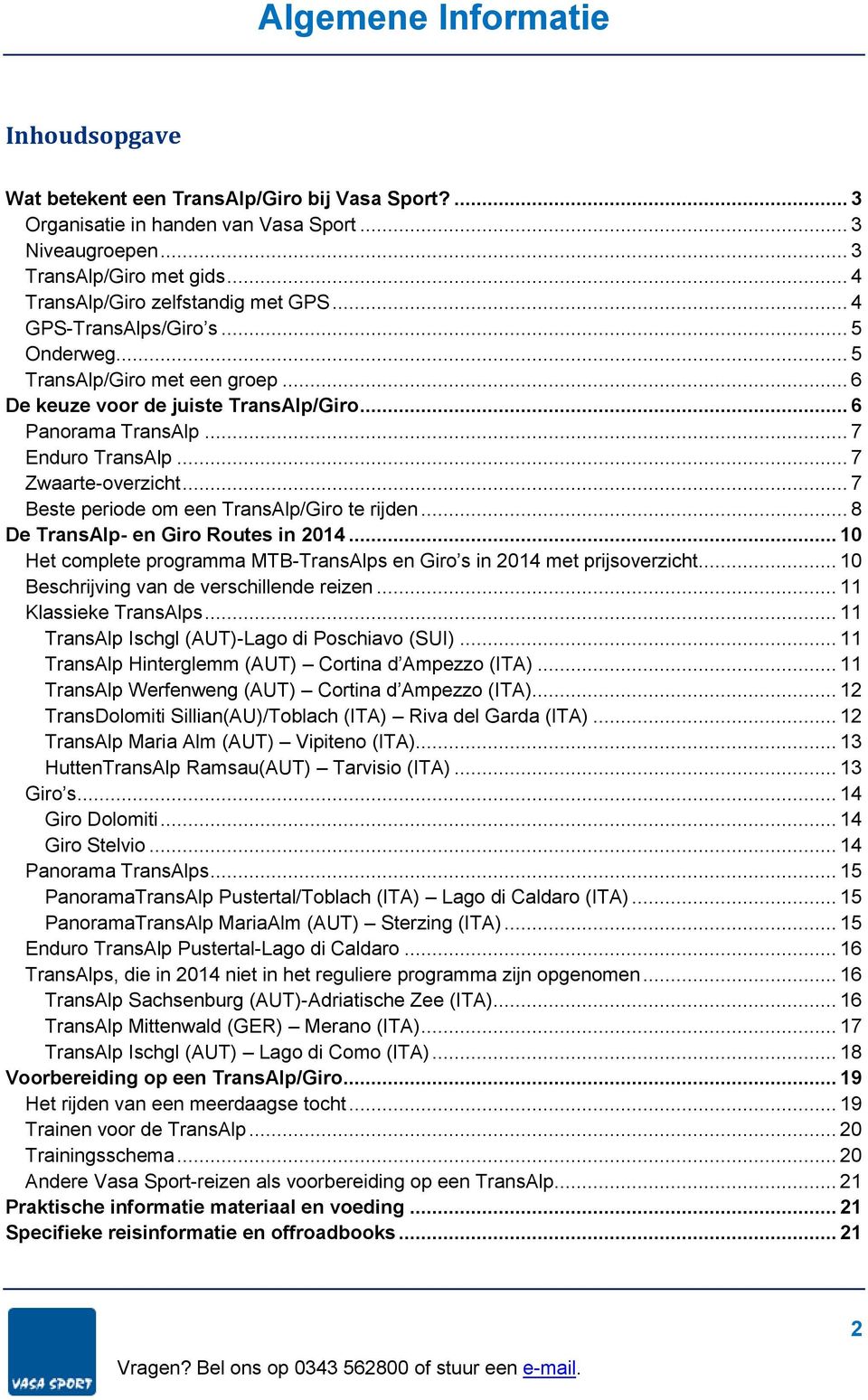 .. 7 Beste periode om een TransAlp/Giro te rijden... 8 De TransAlp- en Giro Routes in 2014... 10 Het complete programma MTB-TransAlps en Giro s in 2014 met prijsoverzicht.