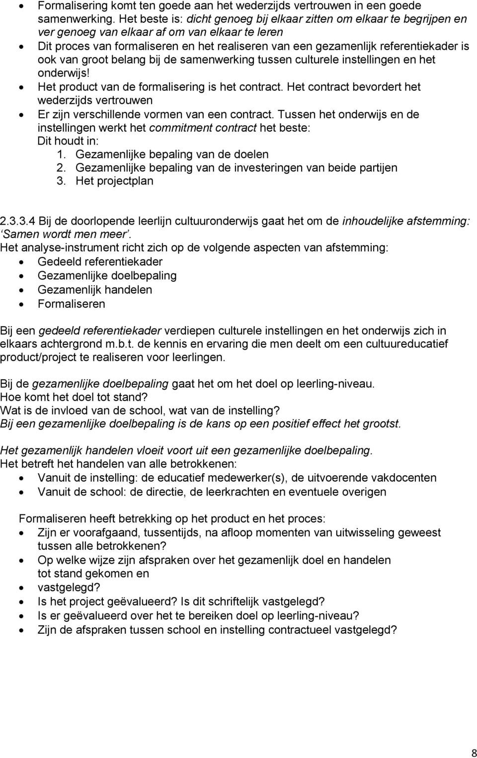 referentiekader is ook van groot belang bij de samenwerking tussen culturele instellingen en het onderwijs! Het product van de formalisering is het contract.