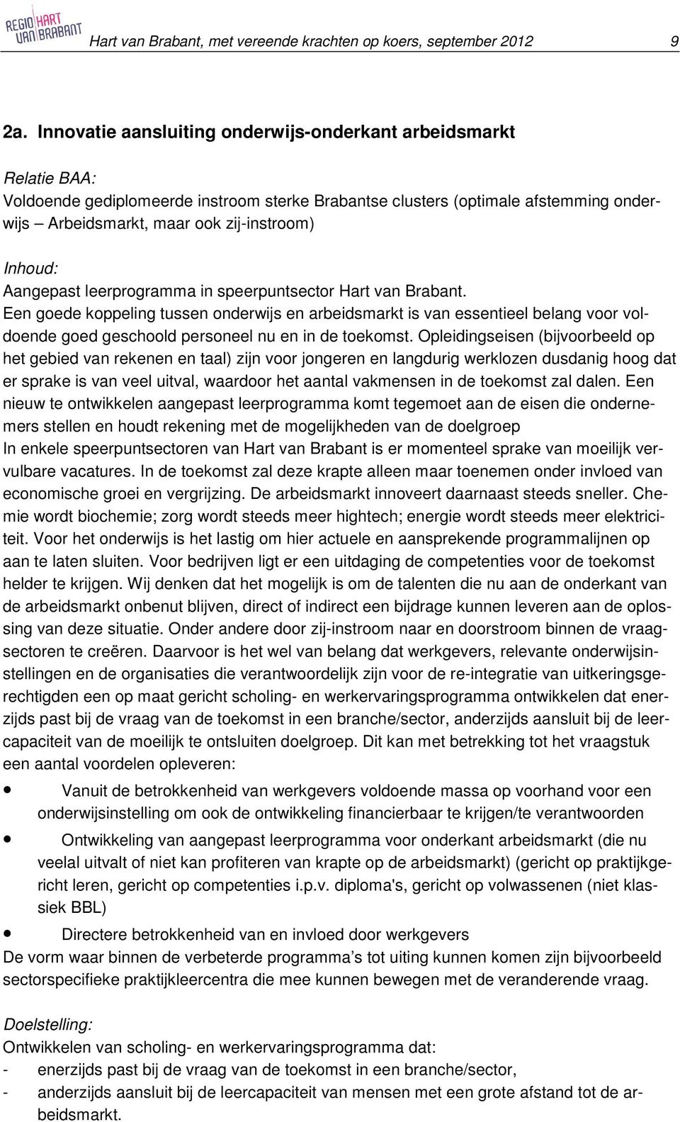 Inhoud: Aangepast leerprogramma in speerpuntsector Hart van Brabant.