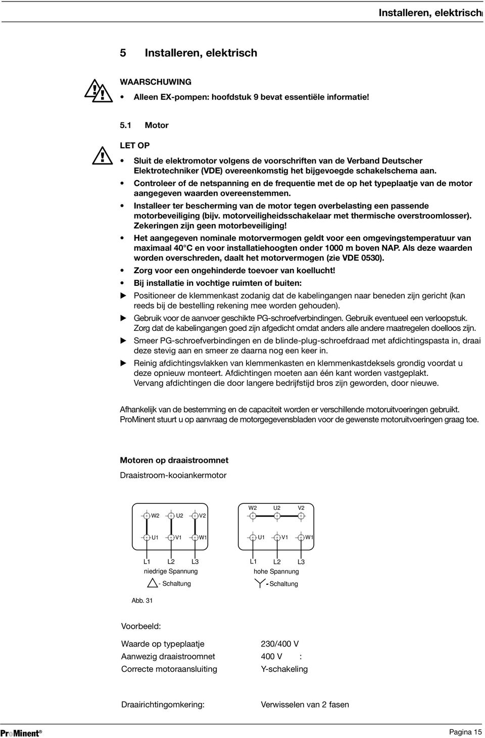 .. 5 3 Sluit Elektromotor Montieren de elektromotor... nach den volgens VDE-Vorschriften de voorschriften gemäß van beigefügtem de Verband Deutscher Schaltbild anschließen.