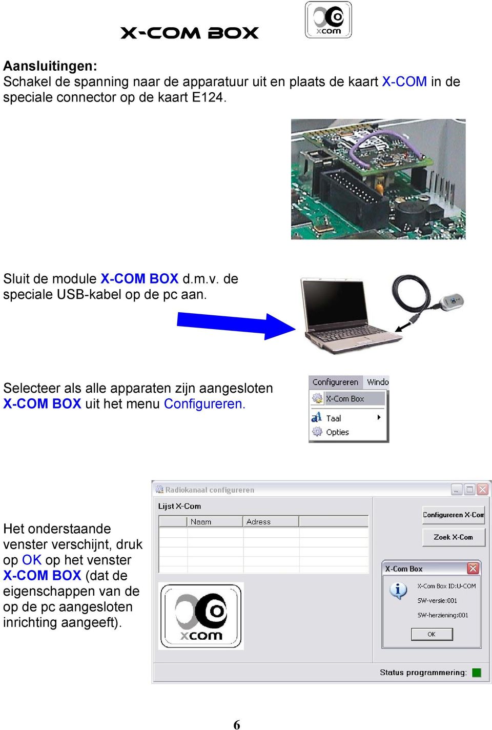 Selecteer als alle apparaten zijn aangesloten X-COM BOX uit het menu Configureren.