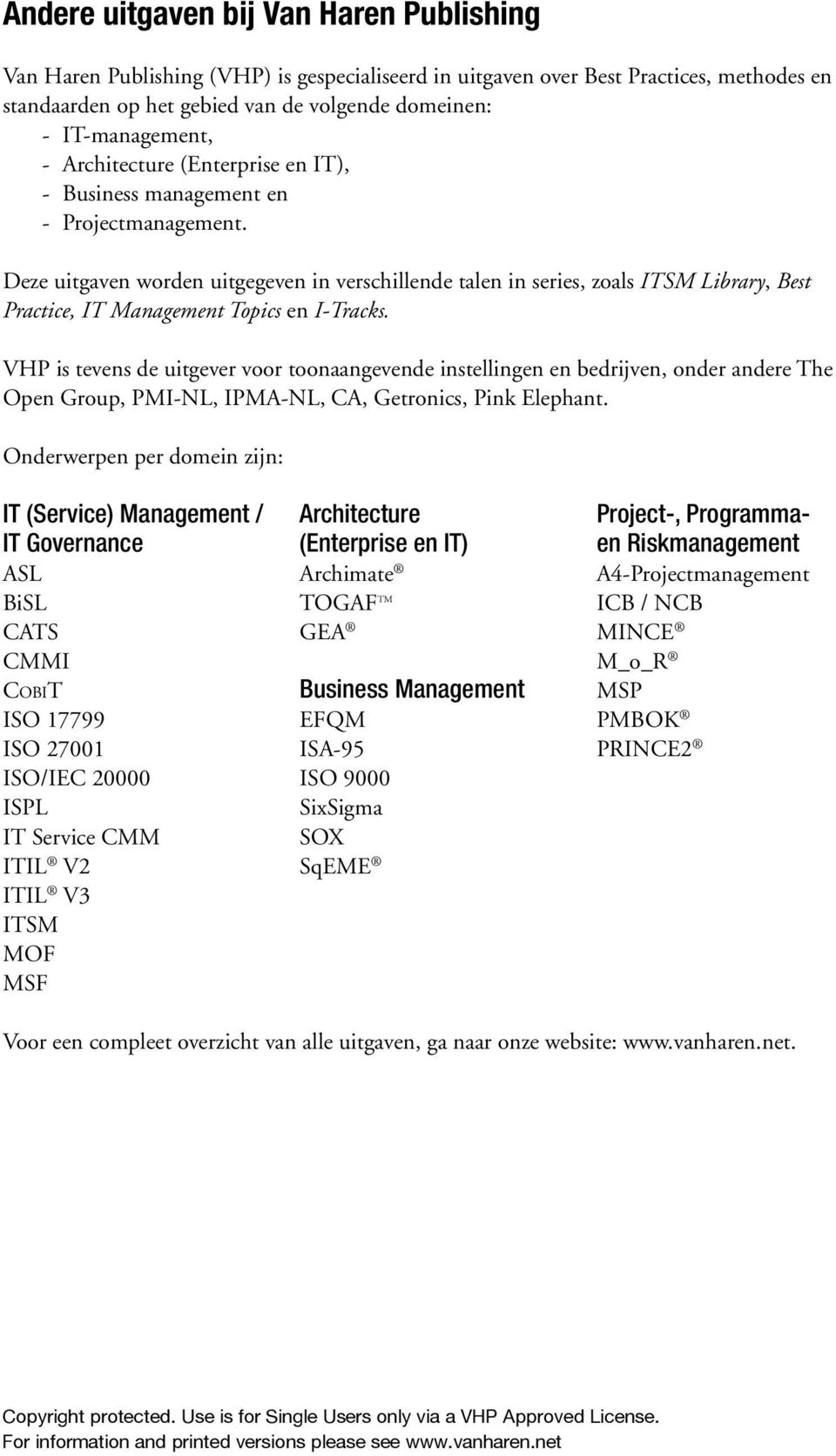 Deze uitgaven worden uitgegeven in verschillende talen in series, zoals ITSM Library, Best Practice, IT Management Topics en I-Tracks.