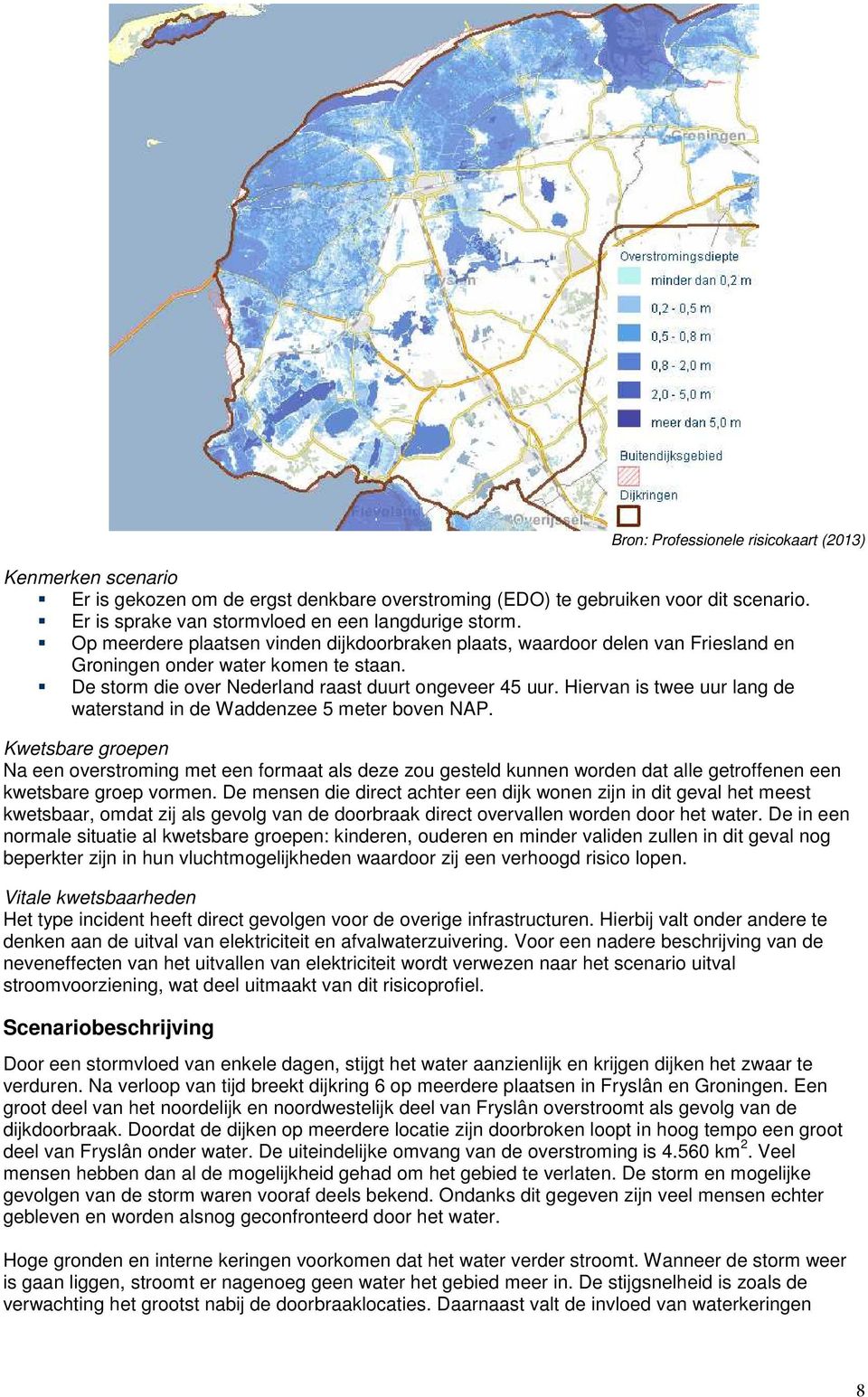 Hiervan is twee uur lang de waterstand in de Waddenzee 5 meter boven NAP.