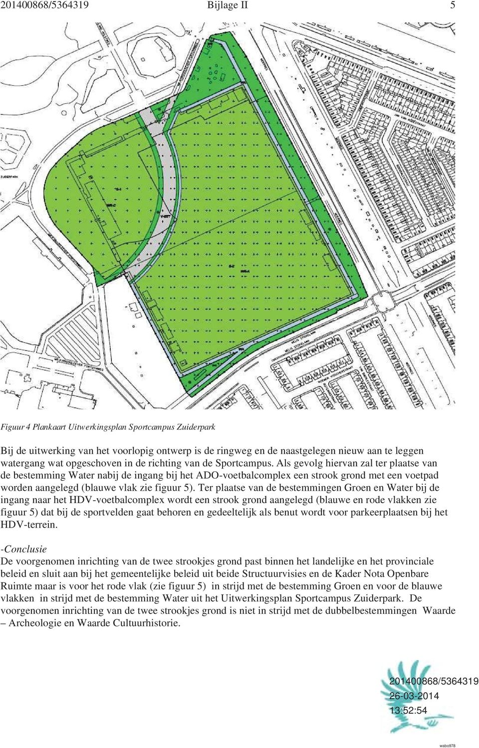 Als gevolg hiervan zal ter plaatse van de bestemming Water nabij de ingang bij het ADO-voetbalcomplex een strook grond met een voetpad worden aangelegd (blauwe vlak zie figuur 5).