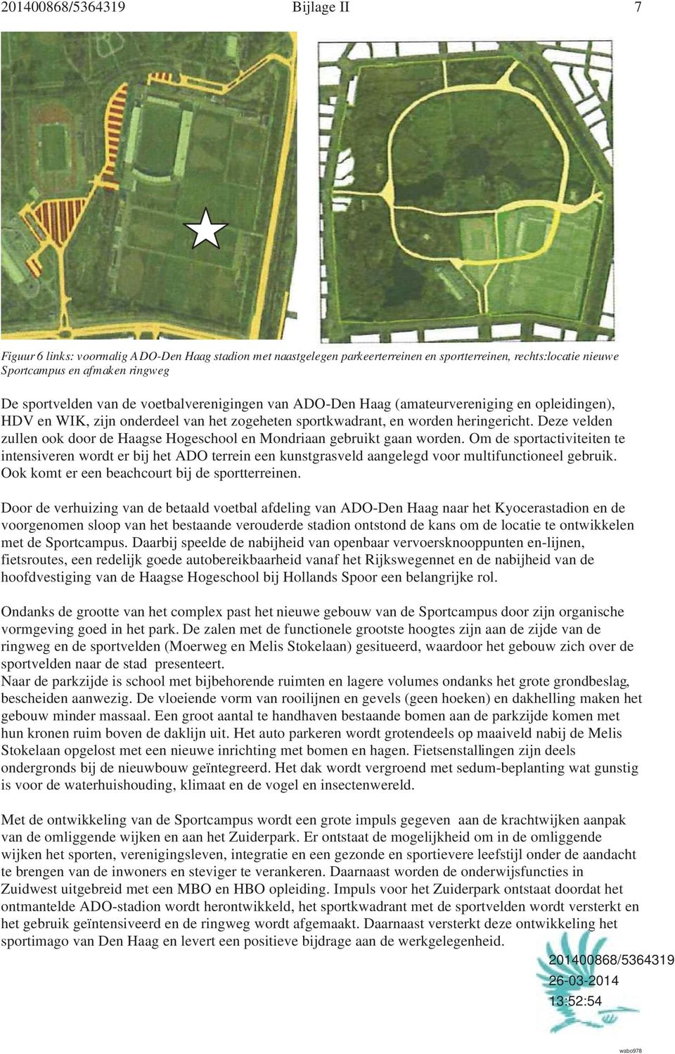 Deze velden zullen ook door de Haagse Hogeschool en Mondriaan gebruikt gaan worden.