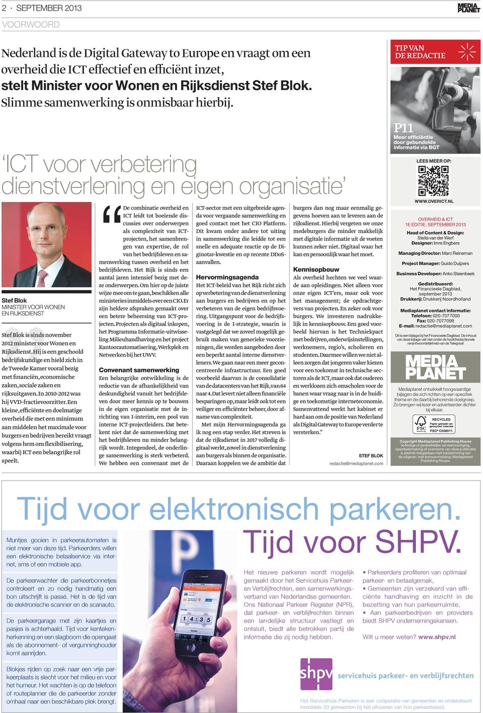ICT voor verbetering dienstverlening en eigen organisatie Stef Blok MINISTER VOOR WONEN EN RĲKSDIENST Stef Blok is sinds november 2012 minister voor Wonen en Rijksdienst.