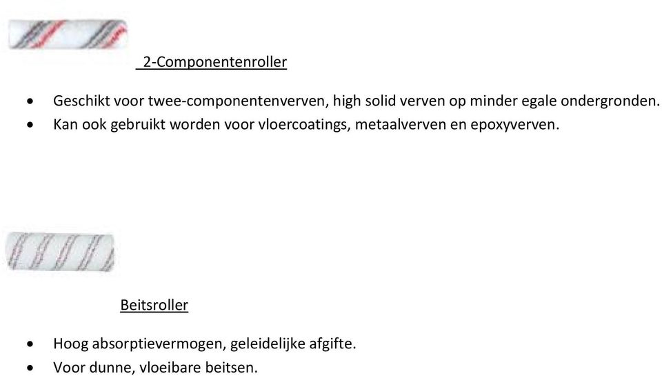 Kan ook gebruikt worden voor vloercoatings, metaalverven en