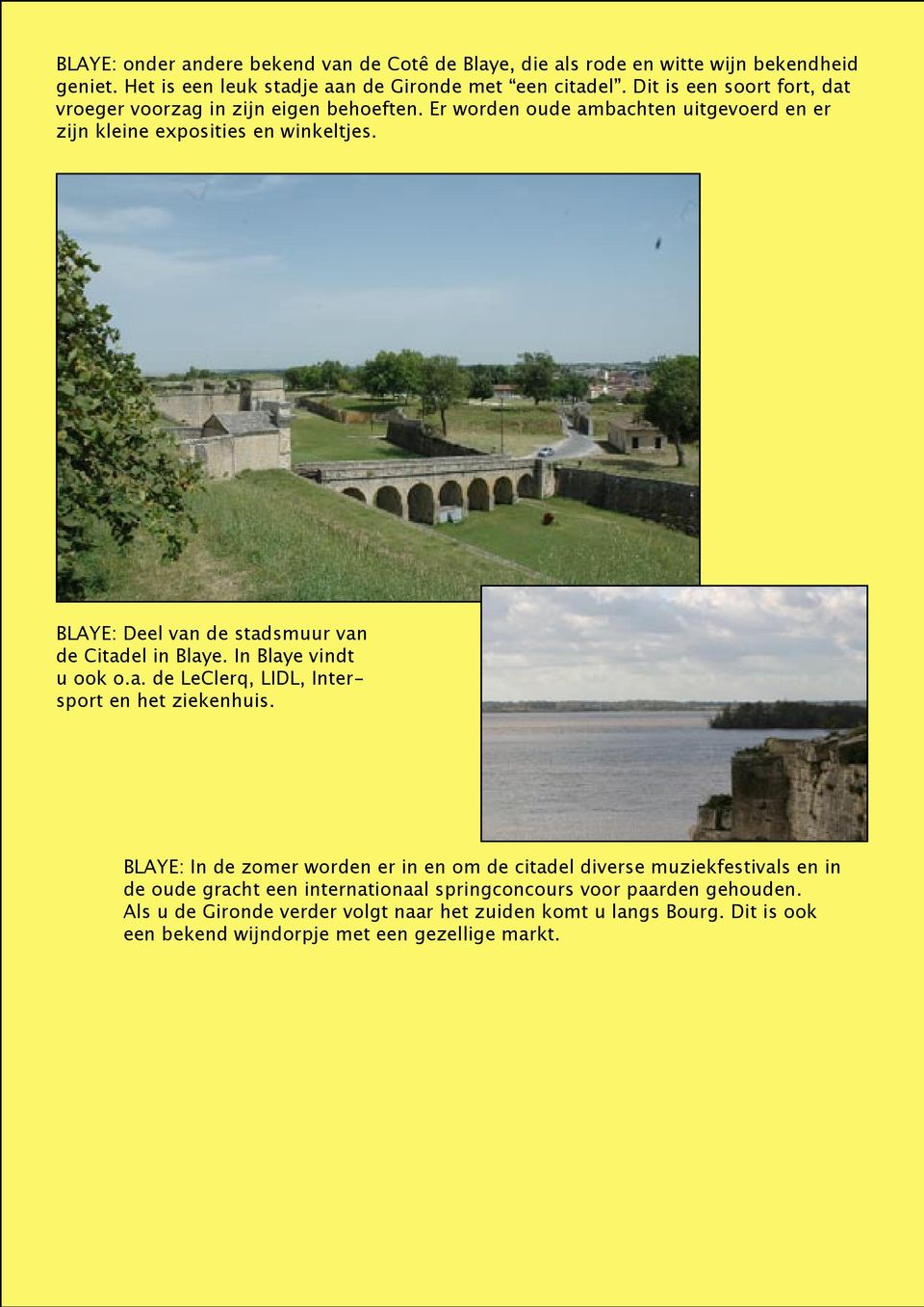 BLAYE: Deel van de stadsmuur van de Citadel in Blaye. In Blaye vindt u ook o.a. de LeClerq, LIDL, Intersport en het ziekenhuis.