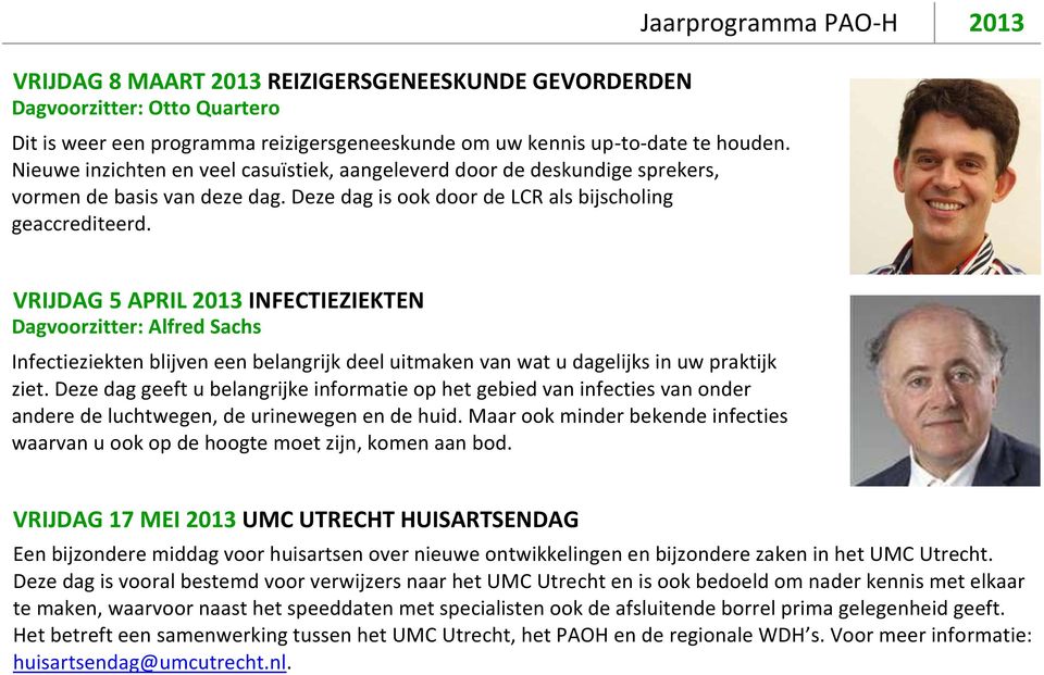 VRIJDAG 5 APRIL 2013 INFECTIEZIEKTEN Dagvoorzitter: Alfred Sachs Infectieziekten blijven een belangrijk deel uitmaken van wat u dagelijks in uw praktijk ziet.