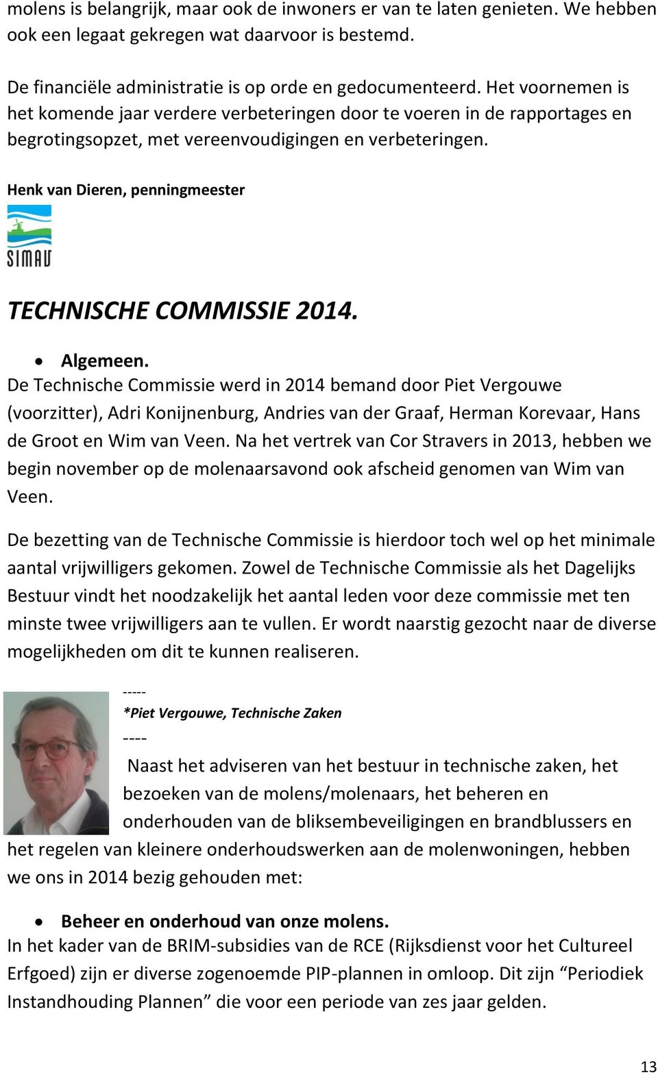 Henk van Dieren, penningmeester TECHNISCHE COMMISSIE 2014. Algemeen.