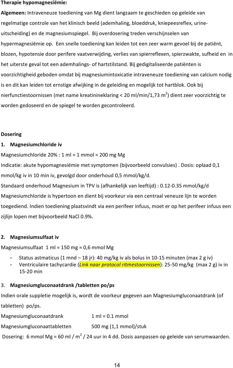 Een snelle toediening kan leiden tot een zeer warm gevoel bij de patiënt, blozen, hypotensie door perifere vaatverwijding, verlies van spierreflexen, spierzwakte, sufheid en in het uiterste geval tot