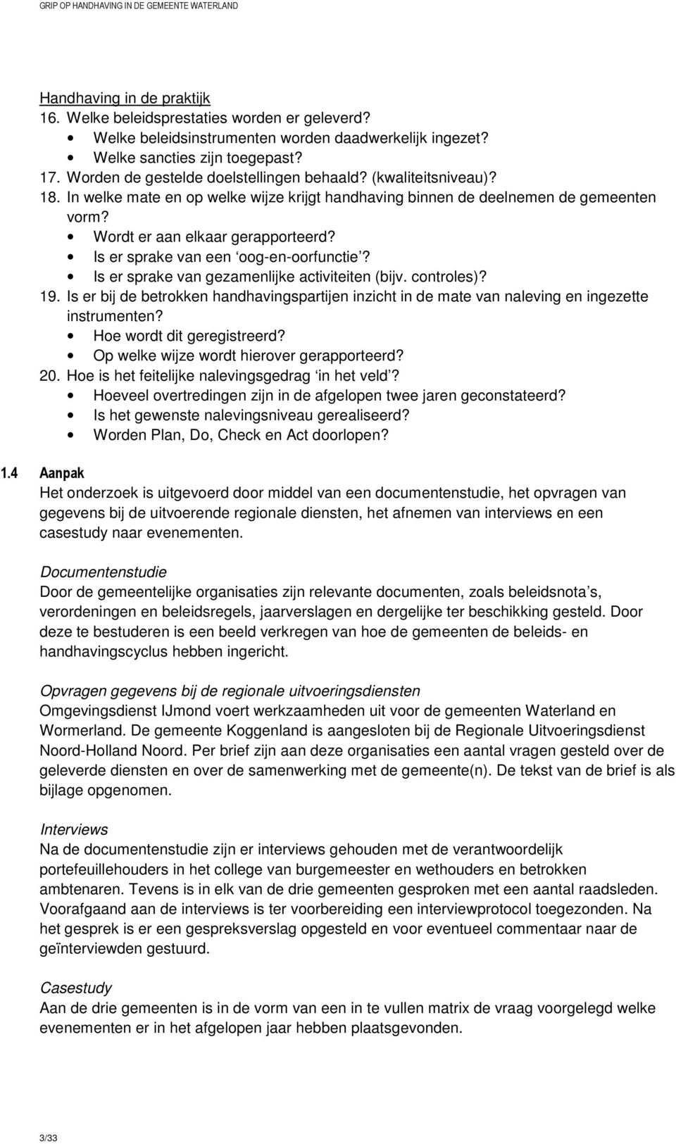 Is er sprake van een oog-en-oorfunctie? Is er sprake van gezamenlijke activiteiten (bijv. controles)? 19.