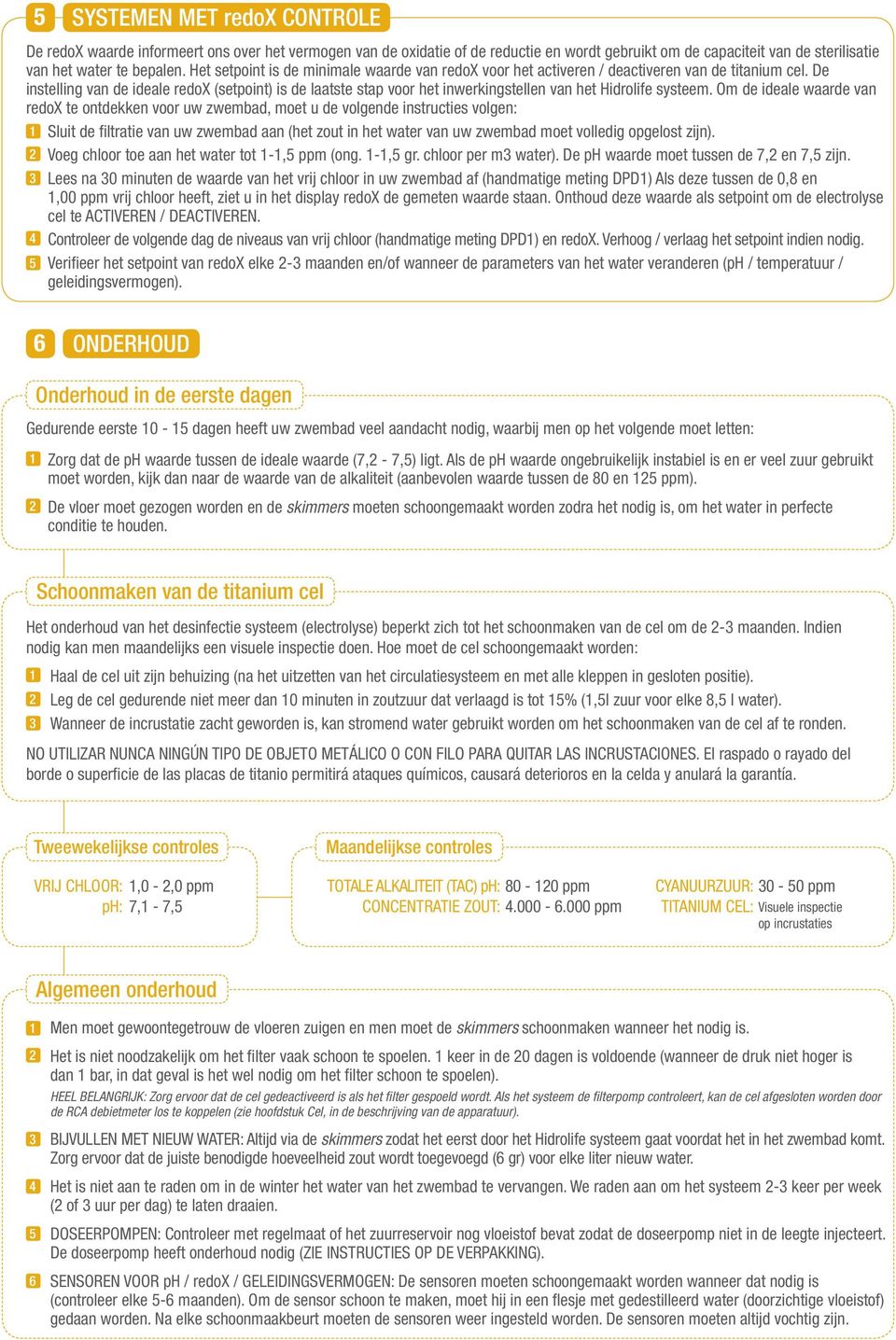 De instelling van de ideale redox (setpoint) is de laatste stap voor het inwerkingstellen van het Hidrolife systeem.