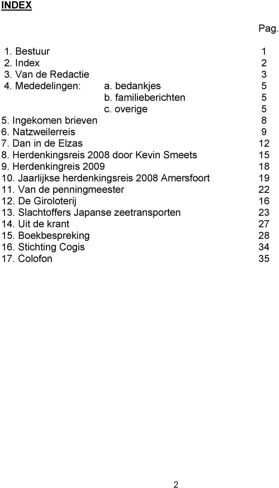 Herdenkingreis 2009 18 10. Jaarlijkse herdenkingsreis 2008 Amersfoort 19 11. Van de penningmeester 22 12.