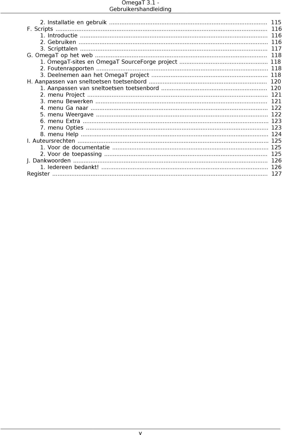 Aanpassen van sneltoetsen toetsenbord... 120 2. menu Project... 121 3. menu Bewerken... 121 4. menu Ga naar... 122 5. menu Weergave... 122 6. menu Extra... 123 7. menu Opties.