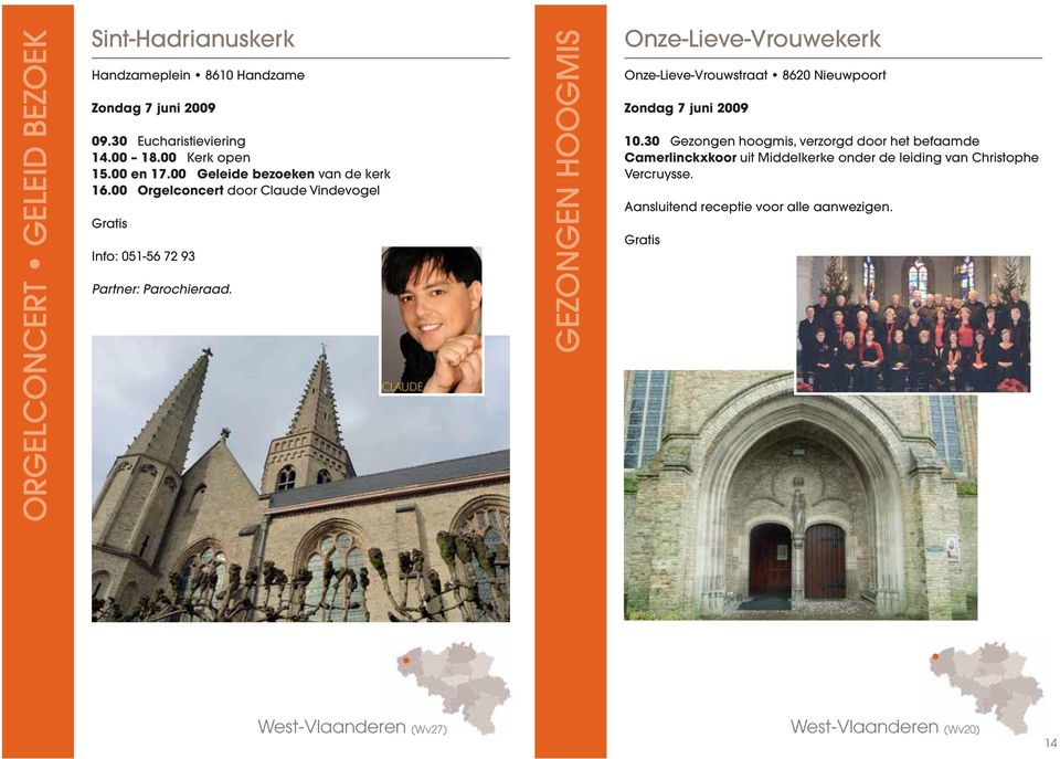00 Orgelconcert door Claude Vindevogel Gratis Info: 051-56 72 93 Onze-Lieve-Vrouwekerk Onze-Lieve-Vrouwstraat 8620 Nieuwpoort 10.