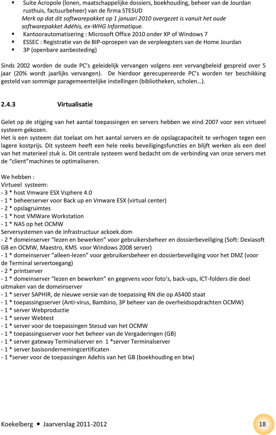 Kantoorautomatisering : Microsoft Office 2010 onder XP of Windows 7 ESSEC : Registratie van de BIP-oproepen van de verpleegsters van de Home Jourdan 3P (openbare aanbesteding) Sinds 2002 worden de