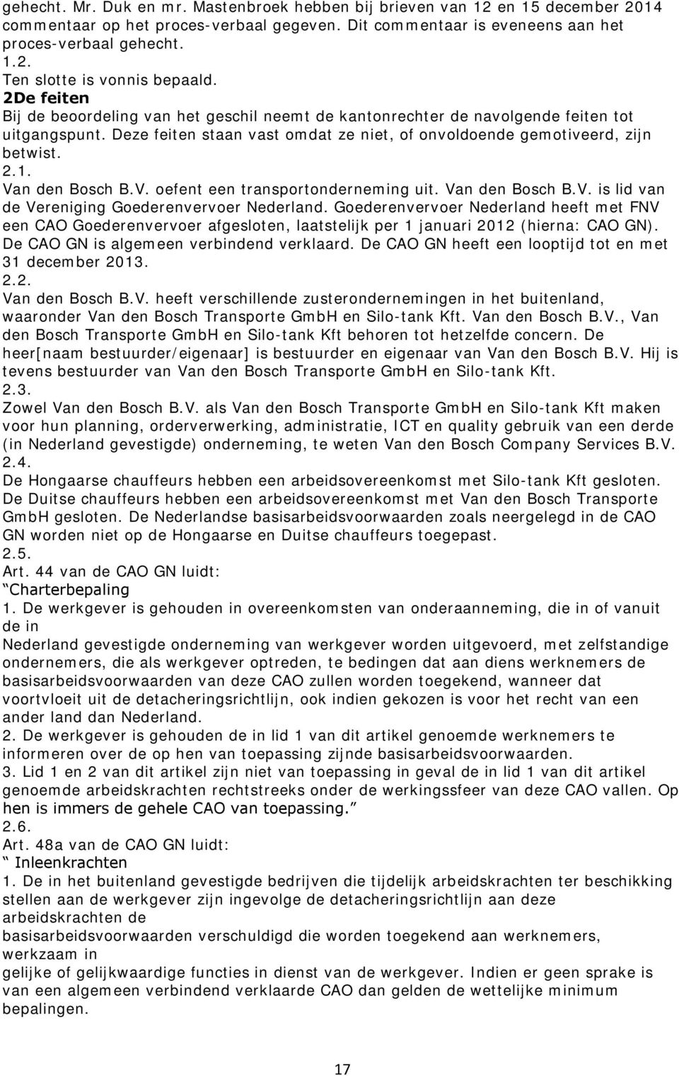 Van den Bosch B.V. oefent een transportonderneming uit. Van den Bosch B.V. is lid van de Vereniging Goederenvervoer Nederland.