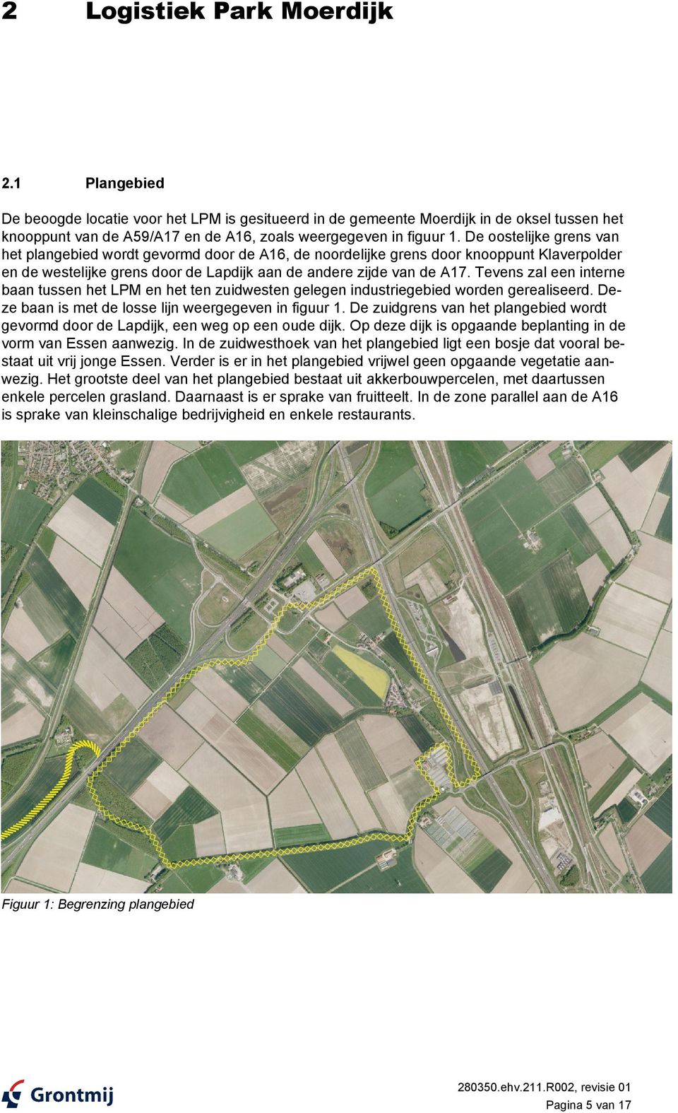 Tevens zal een interne baan tussen het LPM en het ten zuidwesten gelegen industriegebied worden gerealiseerd. Deze baan is met de losse lijn weergegeven in figuur 1.