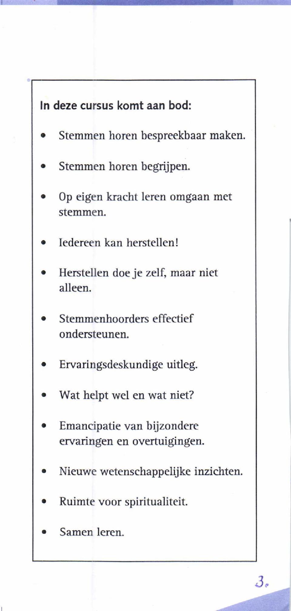 r Herstellen doe je zelf, maar niet alleen. r Stemmenhoordeneffectief ondersteunen. o Ervaringsdeskundige uitleg.