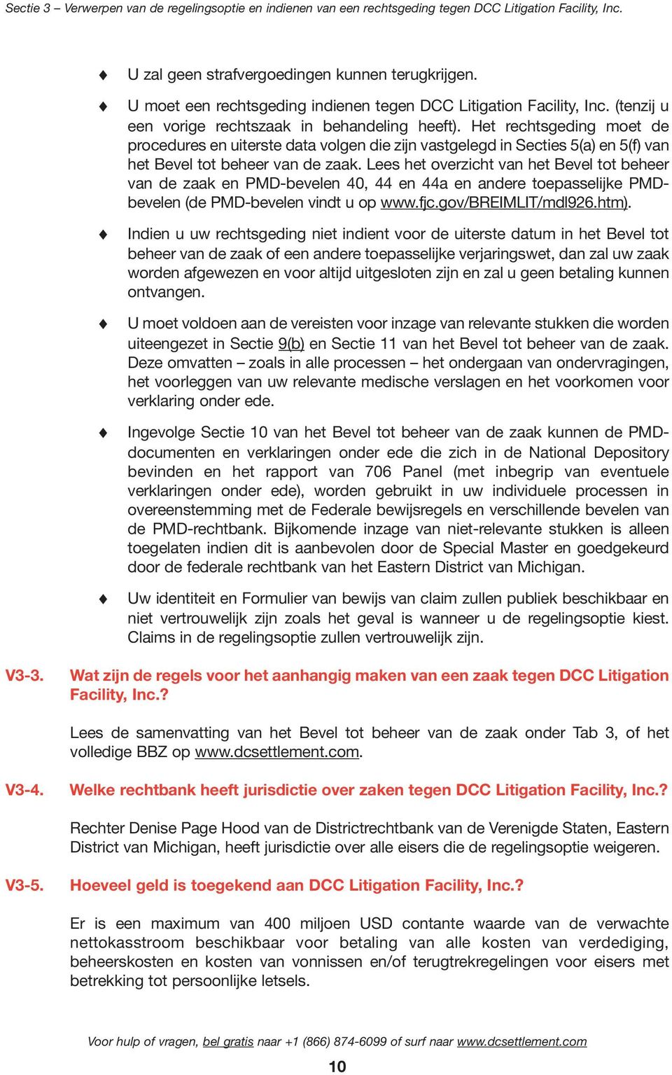 Het rechtsgeding moet de procedures en uiterste data volgen die zijn vastgelegd in Secties 5(a) en 5(f) van het Bevel tot beheer van de zaak.