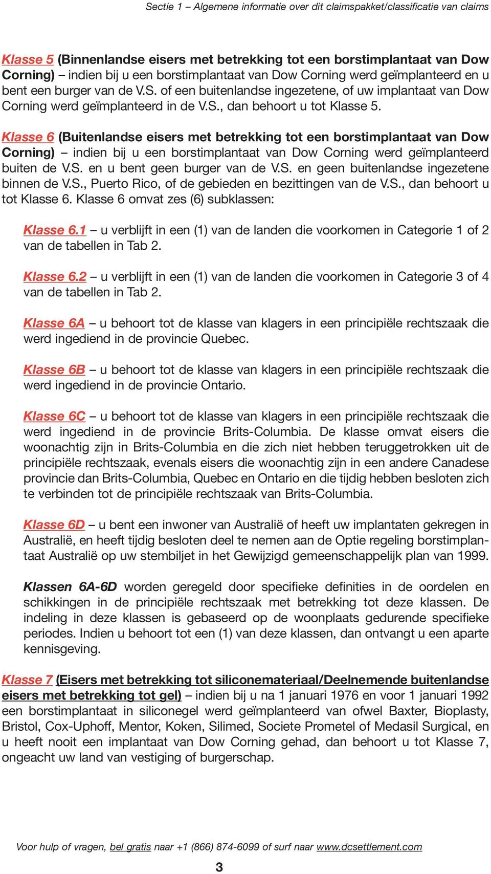 Klasse 6 (Buitenlandse eisers met betrekking tot een borstimplantaat van Dow Corning) indien bij u een borstimplantaat van Dow Corning werd geïmplanteerd buiten de V.S. en u bent geen burger van de V.