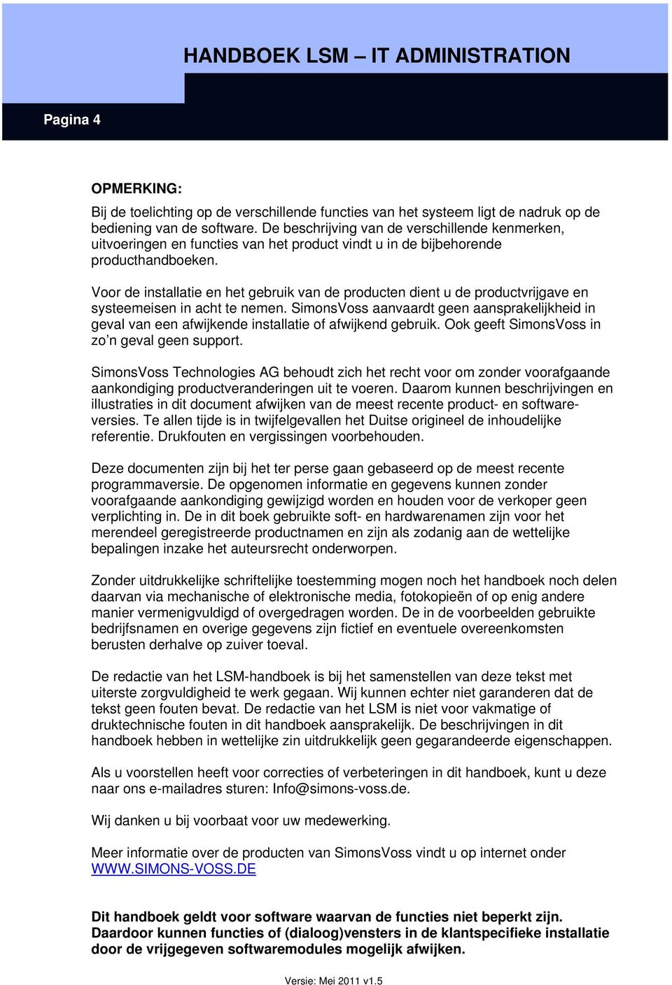 Voor de installatie en het gebruik van de producten dient u de productvrijgave en systeemeisen in acht te nemen.