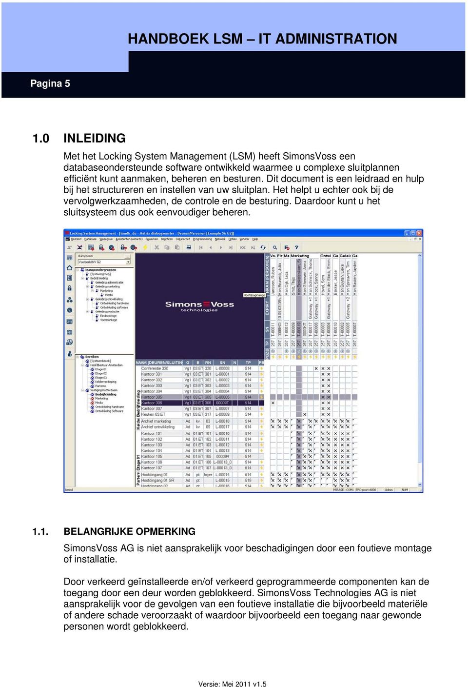 Dit document is een leidraad en hulp bij het structureren en instellen van uw sluitplan. Het helpt u echter ook bij de vervolgwerkzaamheden, de controle en de besturing.