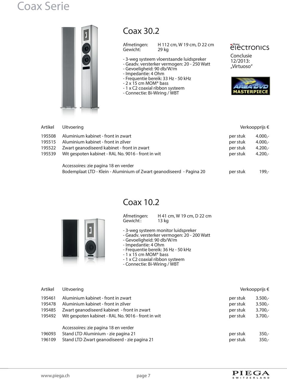 Virtuoso 195508 Aluminium kabinet - front in zwart per stuk 4.000,- 195515 Aluminium kabinet - front in zilver per stuk 4.000,- 195522 Zwart geanodiseerd kabinet - front in zwart per stuk 4.