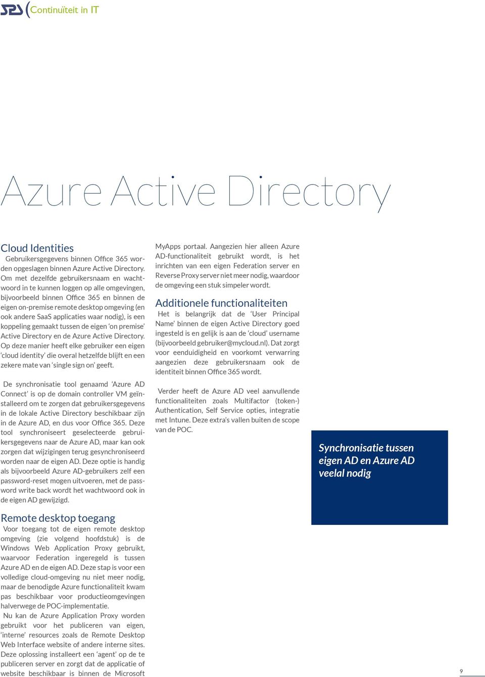 applicaties waar nodig), is een koppeling gemaakt tussen de eigen on premise Active Directory en de Azure Active Directory.