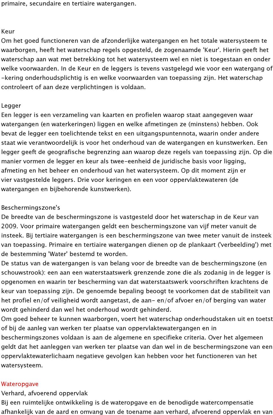 Hierin geeft het waterschap aan wat met betrekking tot het watersysteem wel en niet is toegestaan en onder welke voorwaarden.