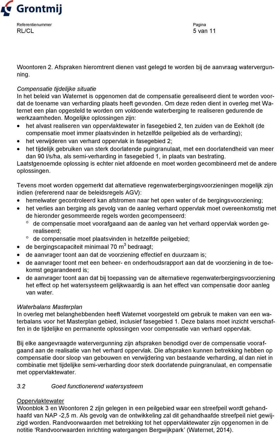 Om deze reden dient in overleg met Waternet een plan opgesteld te worden om voldoende waterberging te realiseren gedurende de werkzaamheden.