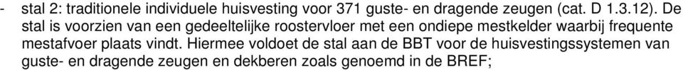 De stal is voorzien van een gedeeltelijke roostervloer met een ondiepe mestkelder