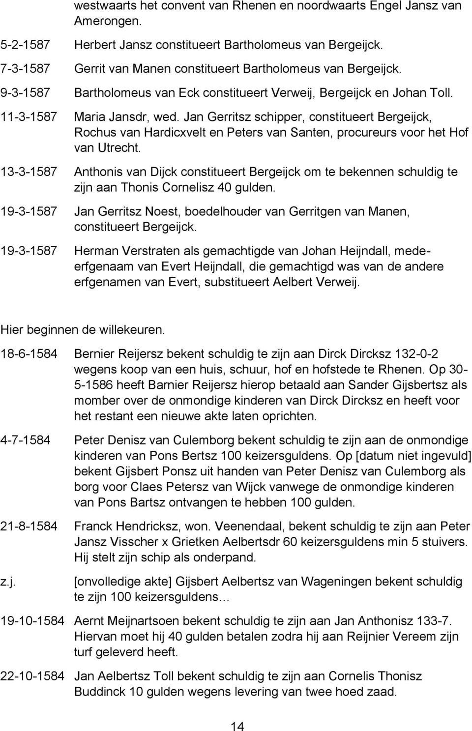 Jan Gerritsz schipper, constitueert Bergeijck, Rochus van Hardicxvelt en Peters van Santen, procureurs voor het Hof van Utrecht.