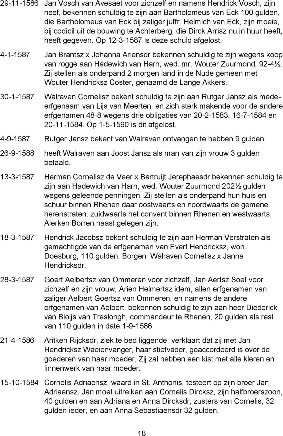 4-1-1587 Jan Brantsz x Johanna Ariensdr bekennen schuldig te zijn wegens koop van rogge aan Hadewich van Harn, wed. mr. Wouter Zuurmond, 92-4½.