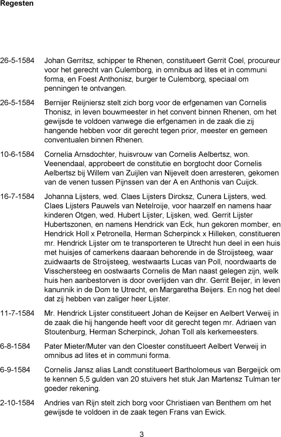 26-5-1584 Bernijer Reijniersz stelt zich borg voor de erfgenamen van Cornelis Thonisz, in leven bouwmeester in het convent binnen Rhenen, om het gewijsde te voldoen vanwege die erfgenamen in de zaak