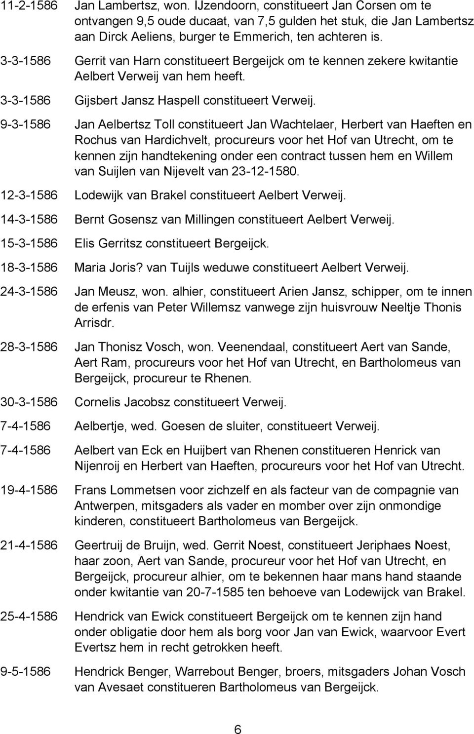 9-3-1586 Jan Aelbertsz Toll constitueert Jan Wachtelaer, Herbert van Haeften en Rochus van Hardichvelt, procureurs voor het Hof van Utrecht, om te kennen zijn handtekening onder een contract tussen