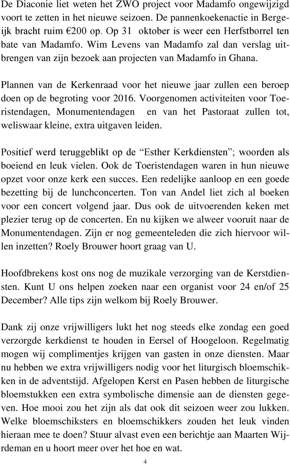 Plannen van de Kerkenraad voor het nieuwe jaar zullen een beroep doen op de begroting voor 2016.