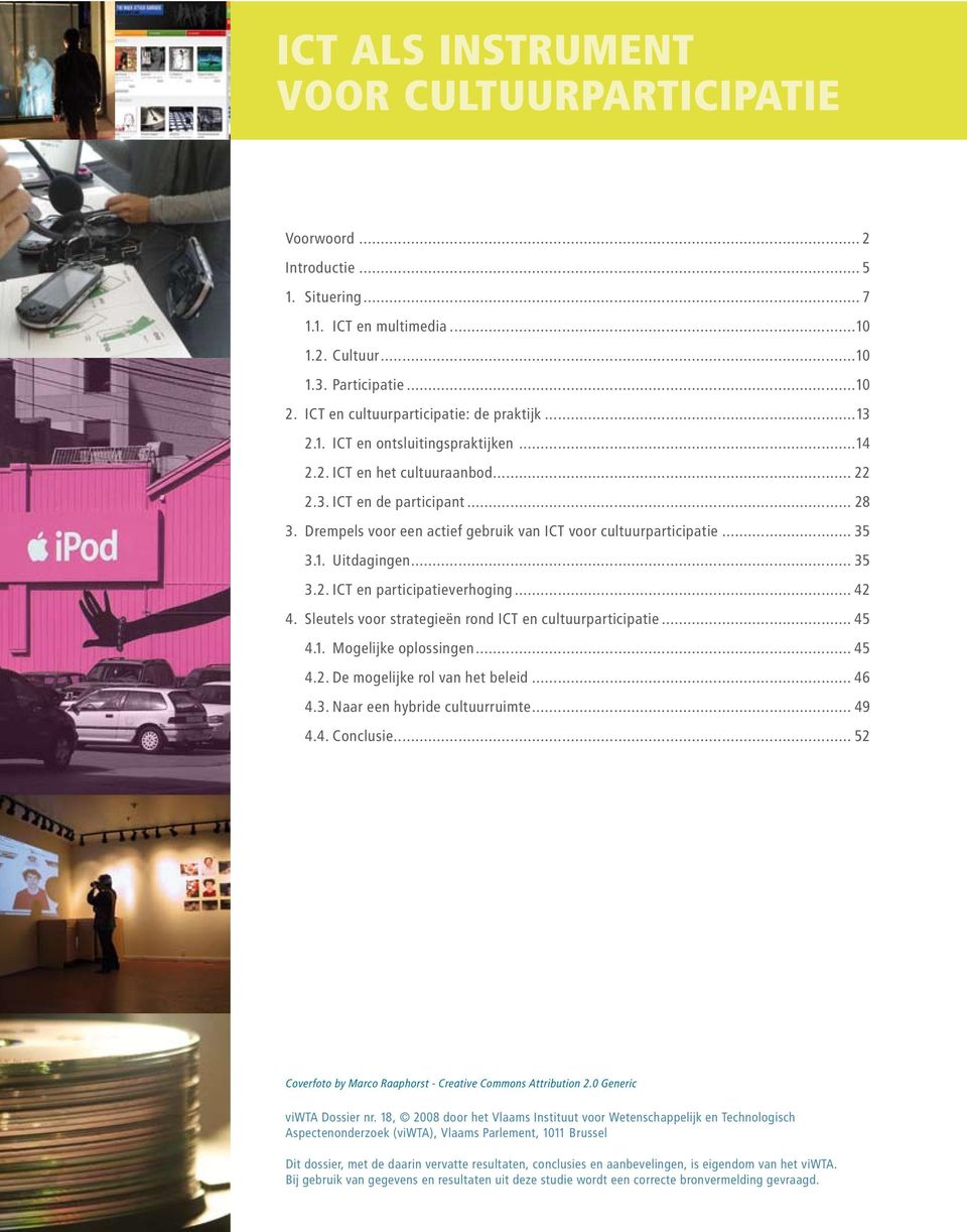 Drempels voor een actief gebruik van ICT voor cultuurparticipatie... 35 3.1. Uitdagingen... 35 3.2. ICT en participatieverhoging... 42 4. Sleutels voor strategieën rond ICT en cultuurparticipatie.