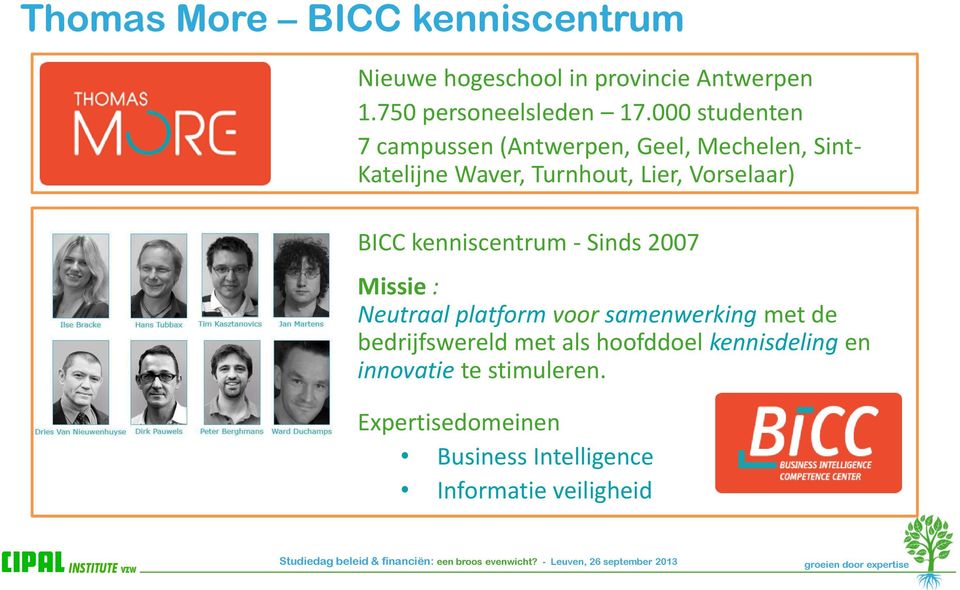 BICC kenniscentrum - Sinds 2007 Missie : Neutraal platform voor samenwerking met de bedrijfswereld met