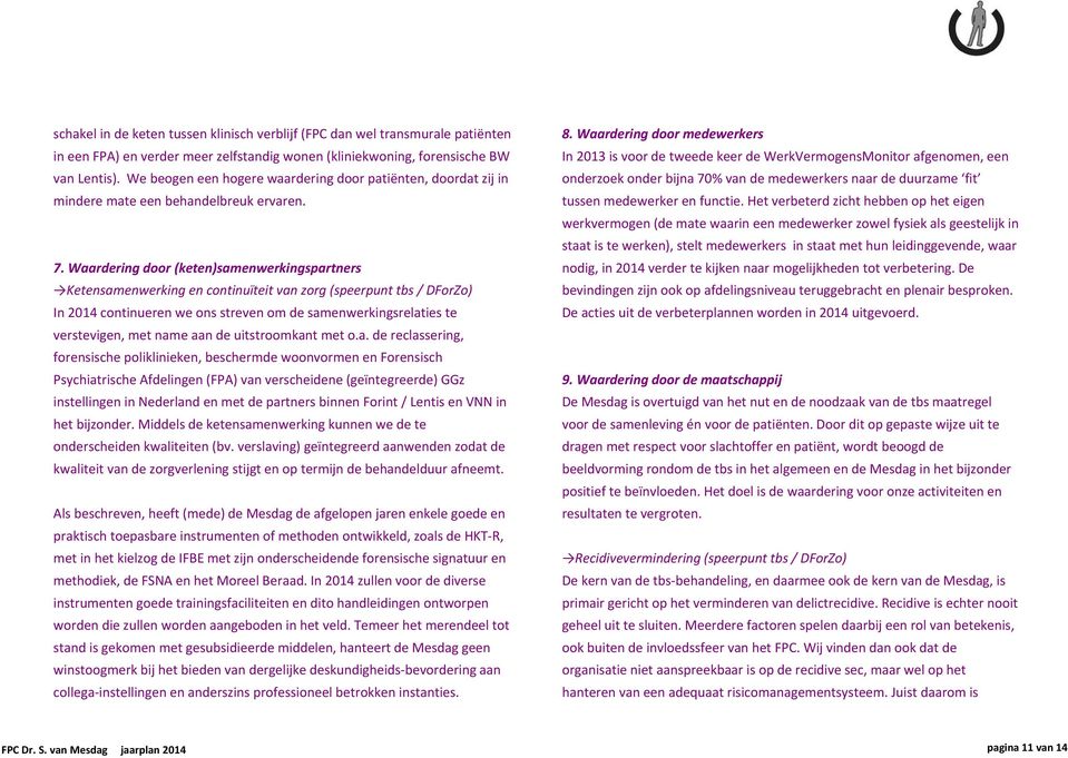 Waardering door (keten)samenwerkingspartners Ketensamenwerking en continuïteit van zorg (speerpunt tbs / DForZo) In 2014 continueren we ons streven om de samenwerkingsrelaties te verstevigen, met