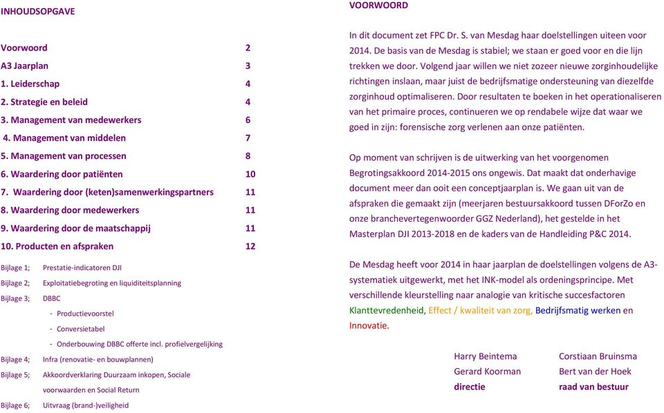 Producten en afspraken 12 Bijlage 1; Prestatie indicatoren DJI Bijlage 2; Exploitatiebegroting en liquiditeitsplanning Bijlage 3; DBBC - Productievoorstel - Conversietabel - Onderbouwing DBBC offerte