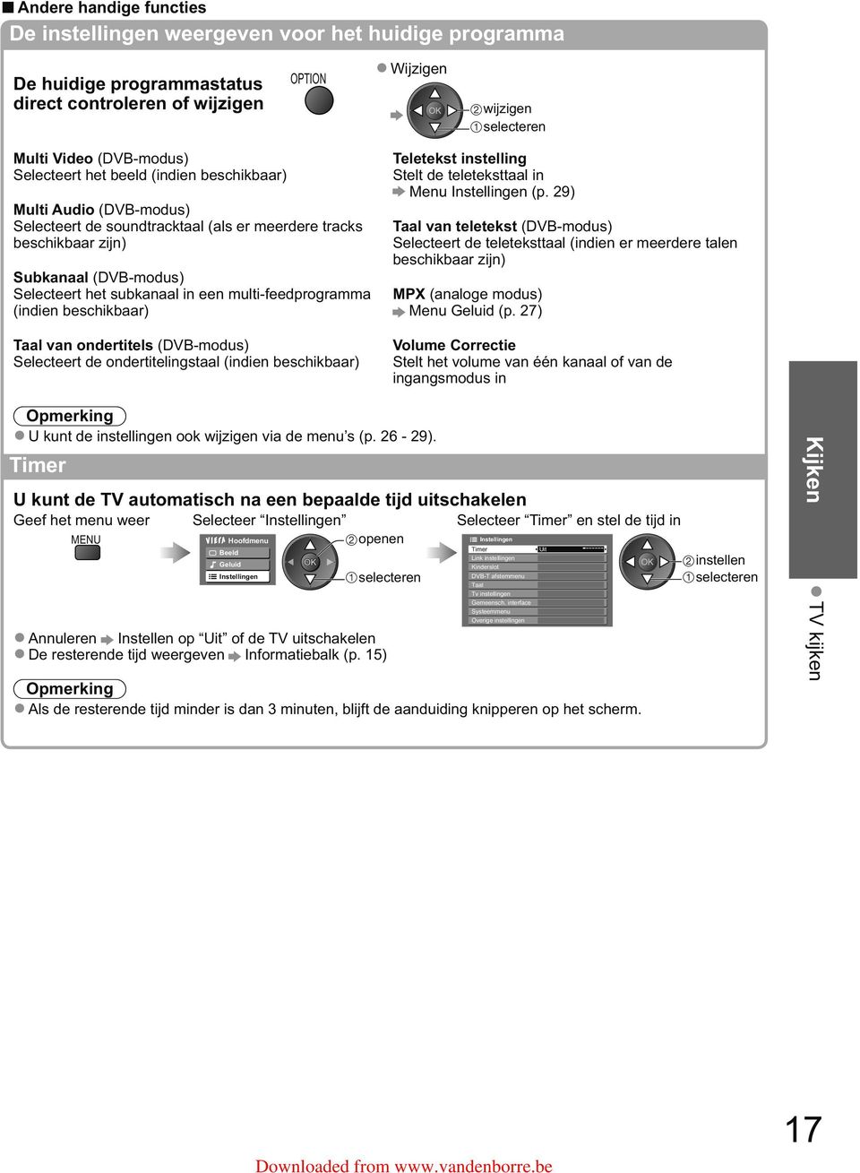 beschikbaar) Taal van ondertitels (DVB-modus) Selecteert de ondertitelingstaal (indien beschikbaar) Teletekst instelling Stelt de teleteksttaal in Menu Instellingen (p.