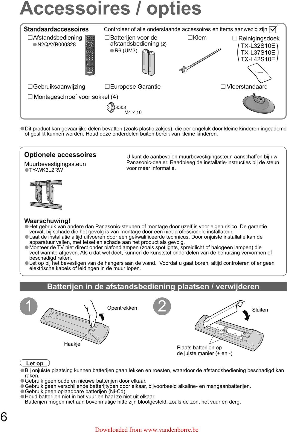 10 Dit product kan gevaarlijke delen bevatten (zoals plastic zakjes), die per ongeluk door kleine kinderen ingeademd of geslikt kunnen worden. Houd deze onderdelen buiten bereik van kleine kinderen.