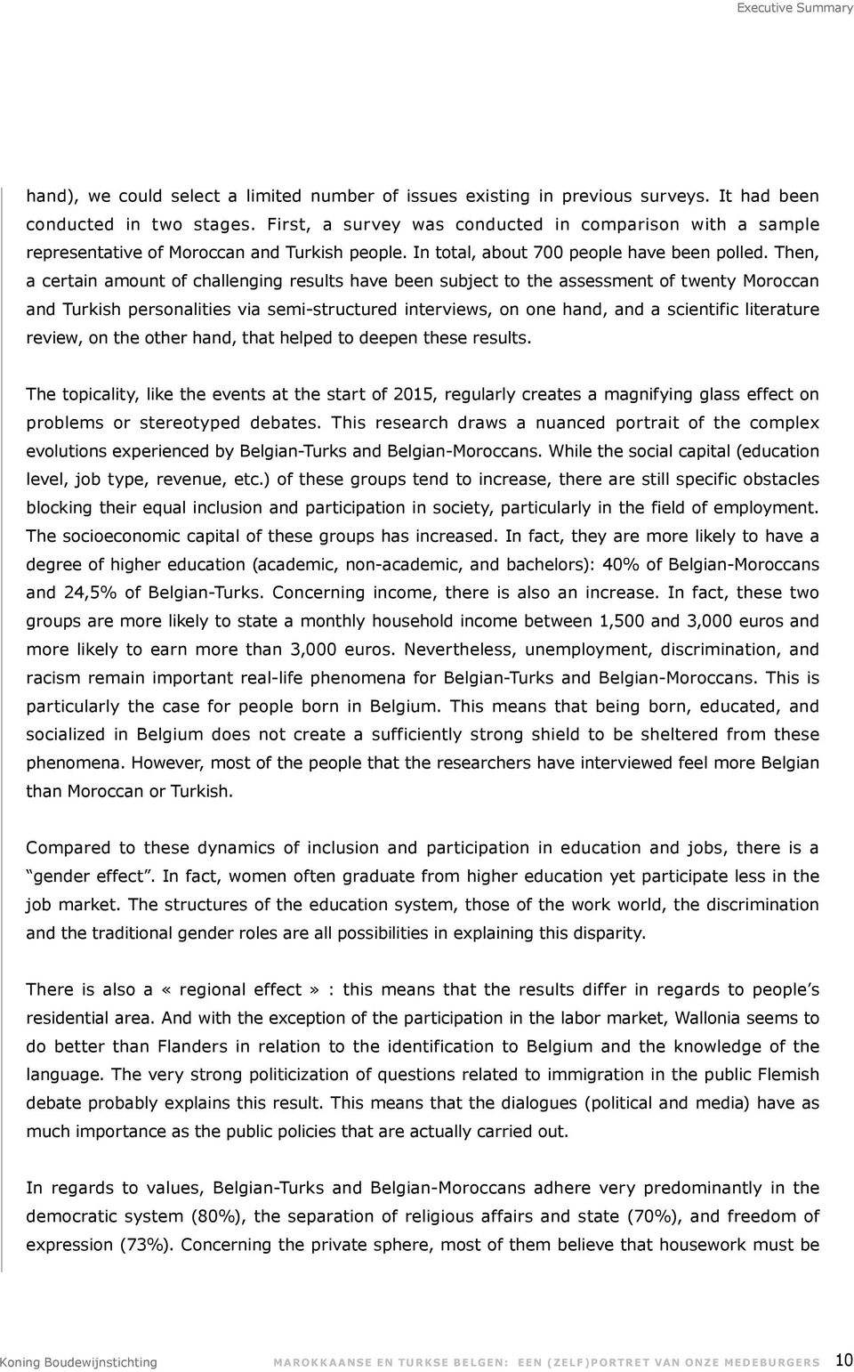 Then, a certain amount of challenging results have been subject to the assessment of twenty Moroccan and Turkish personalities via semi-structured interviews, on one hand, and a scientific literature