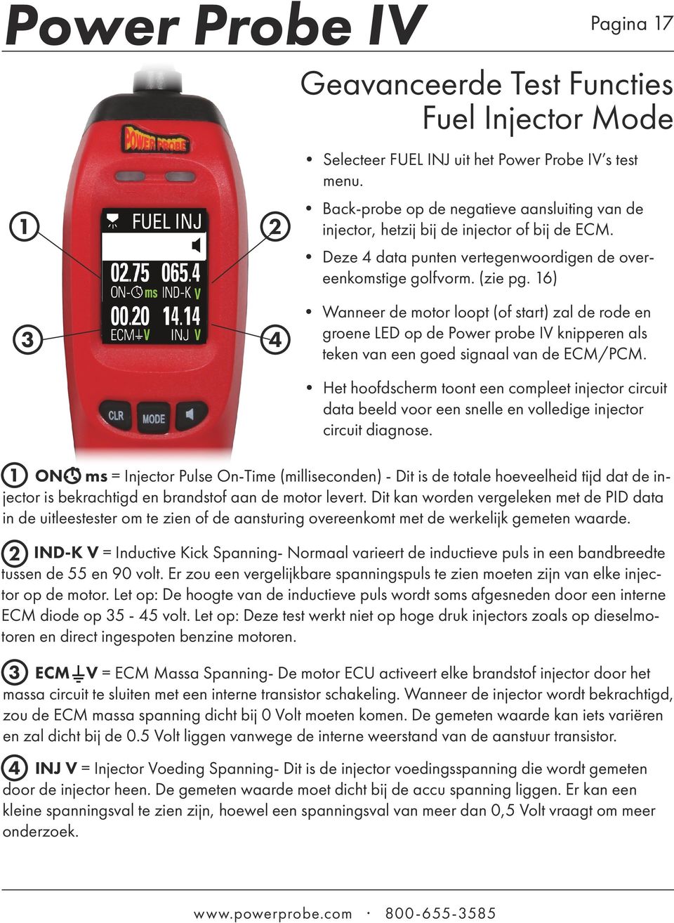 16) Wanneer de motor loopt (of start) zal de rode en groene LED op de Power probe IV knipperen als teken van een goed signaal van de ECM/PCM.