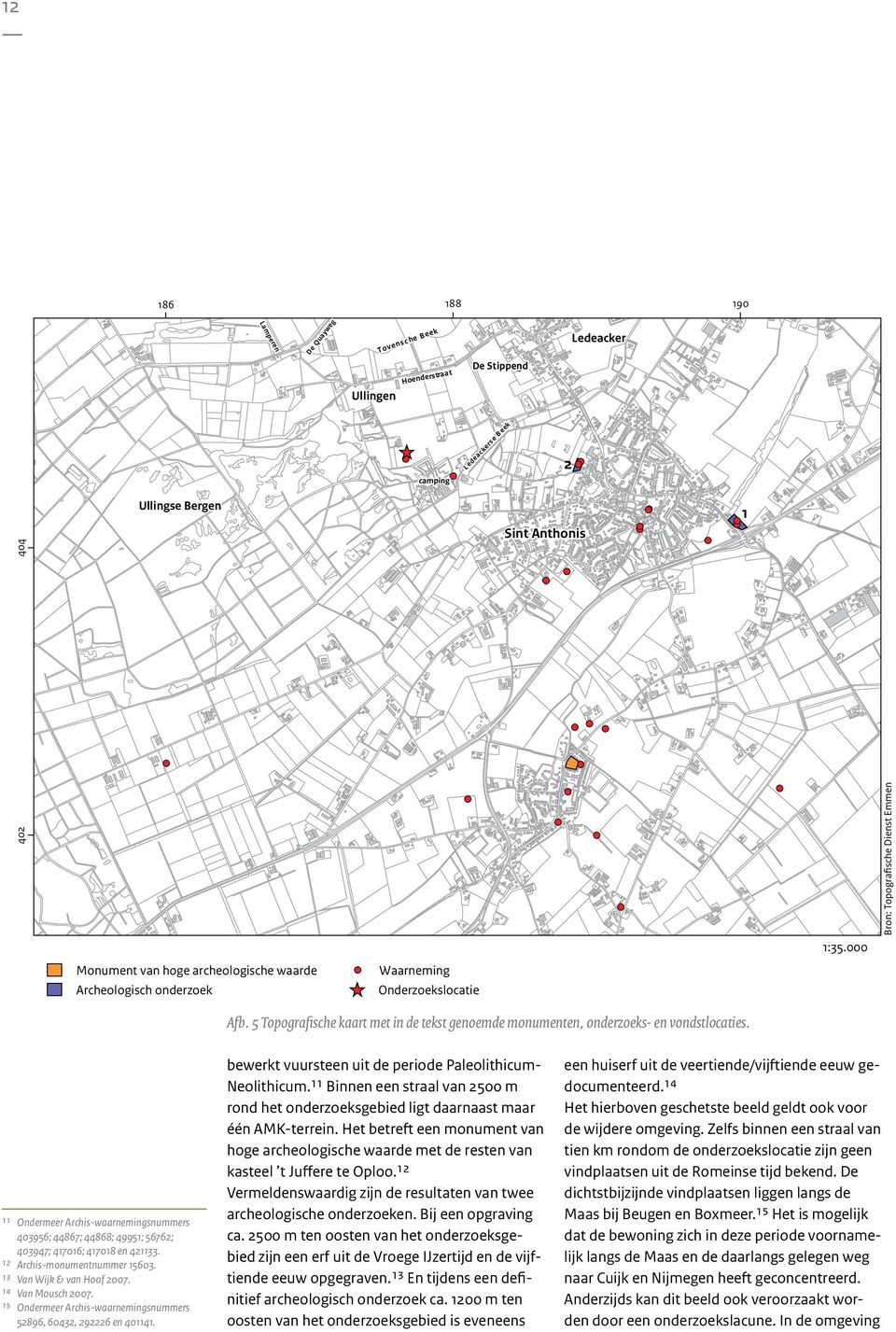 5 Topografische kaart met in de tekst genoemde monumenten, onderzoeks- en vondstlocaties. 11 Ondermeer Archis-waarnemingsnummers 403956; 44867; 44868; 49951; 56762; 403947; 417016; 417018 en 421133.