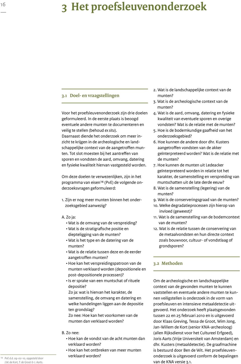 Daarnaast diende het onderzoek om meer inzicht te krijgen in de archeologische en landschappelijke context van de aangetroffen munten.