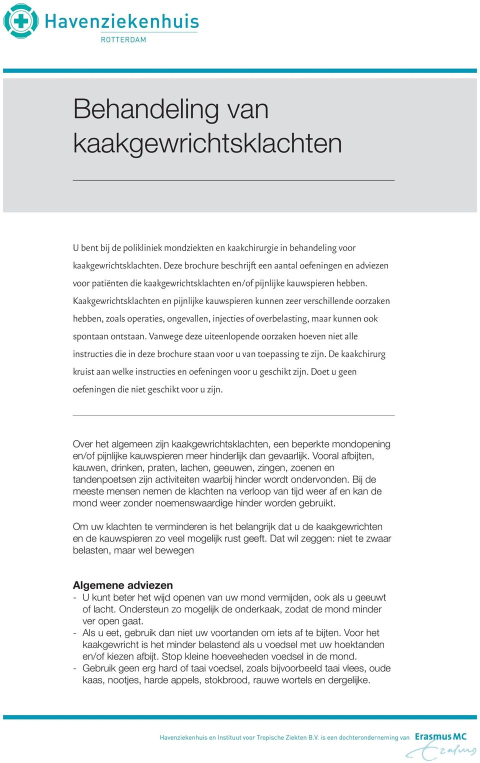 Kaakgewrichtsklachten en pijnlijke kauwspieren kunnen zeer verschillende oorzaken hebben, zoals operaties, ongevallen, injecties of overbelasting, maar kunnen ook spontaan ontstaan.